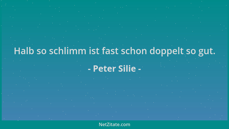 Peter Silie - Halb so schlimm ist fast schon doppelt so gut....