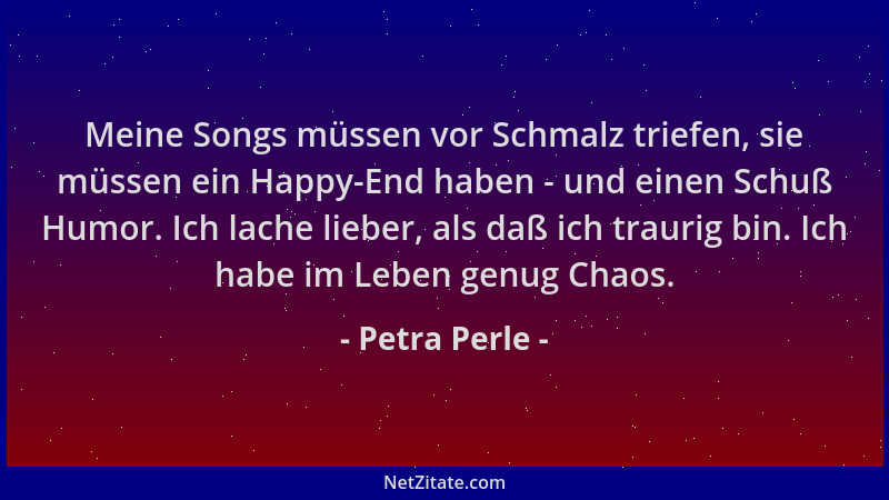 Petra Perle - Meine Songs müssen vor Schmalz triefen, sie müssen ein Happy-End haben - und einen Schuß Humor. Ich lache lie...
