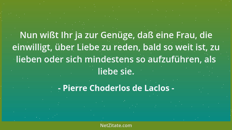 Pierre Choderlos de Laclos - Der Mann genießt das Glück, das er empfindet, die Frau das Glück, das sie verschafft....