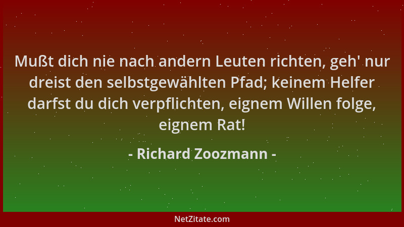 Richard Zoozmann - Mußt dich nie nach andern Leuten richten, geh ' nur dreist den selbstgewählten Pfad; keinem Helfer darfst...