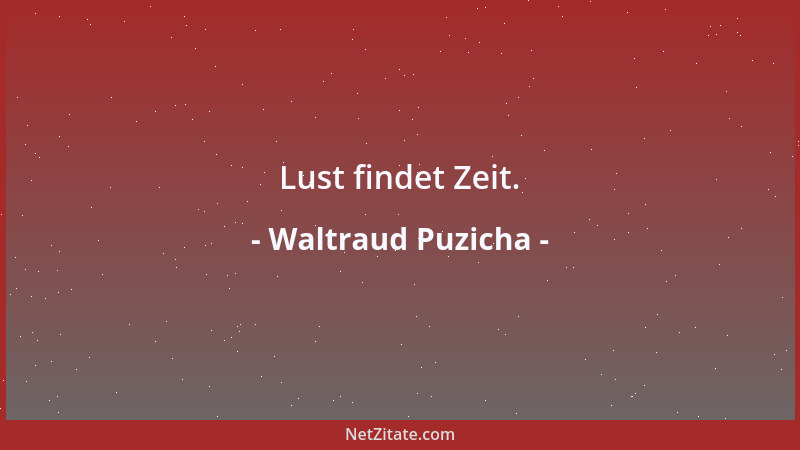 Waltraud Puzicha - Lust findet Zeit....