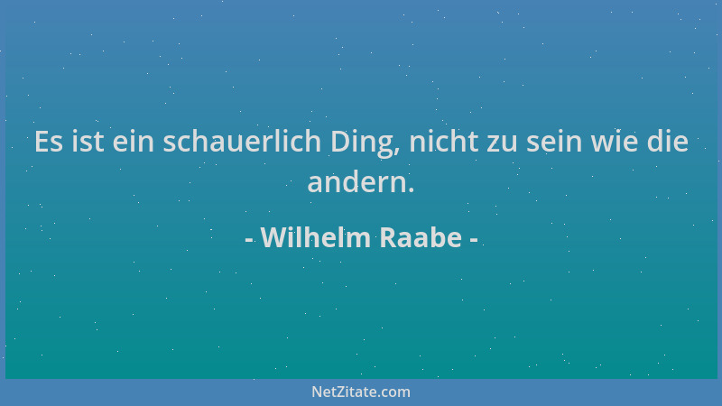 Wilhelm Raabe - Es ist ein schauerlich Ding, nicht zu sein wie die andern....