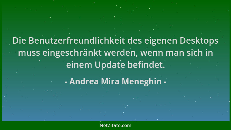 Andrea Mira Meneghin - Die Benutzerfreundlichkeit des eigenen Desktops muss eingeschränkt werden, wenn man sich in einem Up...