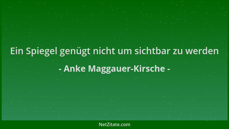 Anke Maggauer-Kirsche - Ein Spiegel genügt nicht um sichtbar zu werden...