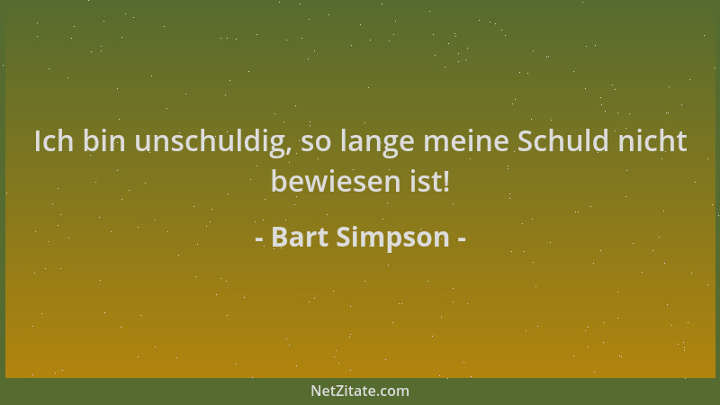 Bart Simpson - Ich bin unschuldig, so lange meine Schuld nicht bewiesen ist!...