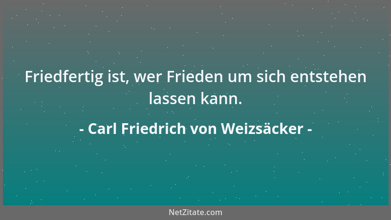 Carl Friedrich von Weizsäcker - Das demokratische System, zu dem unser Staat sich bekennt, beruht auf der Überzeugung, daß...