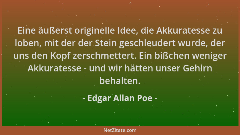 Edgar Allan Poe - Eine äußerst originelle Idee, die Akkuratesse zu loben, mit der der Stein geschleudert wurde, der uns den...
