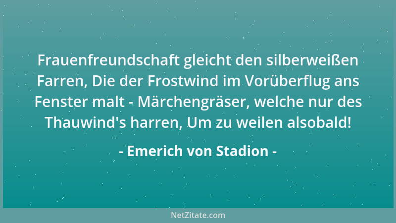 Emerich von Stadion - Frauenfreundschaft gleicht den silberweißen Farren, Die der Frostwind im Vorüberflug ans Fenster malt...