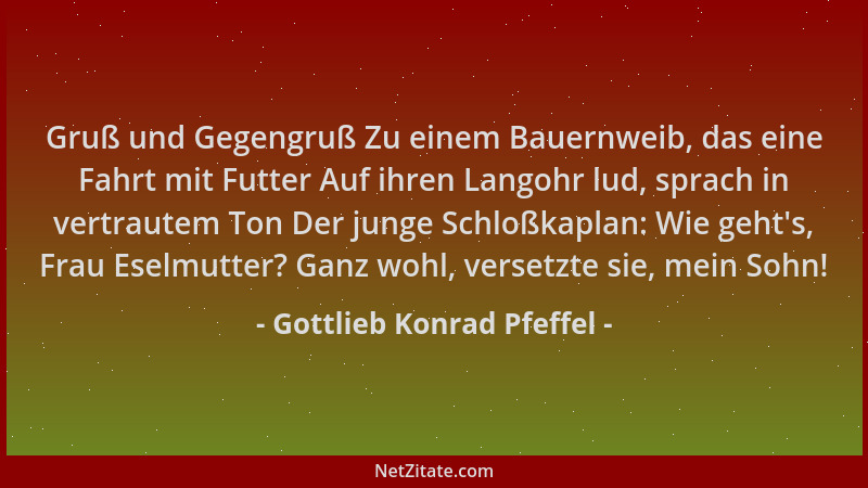 Gottlieb Konrad Pfeffel - Gruß und Gegengruß Zu einem Bauernweib, das eine Fahrt mit Futter Auf ihren Langohr lud, sprach i...