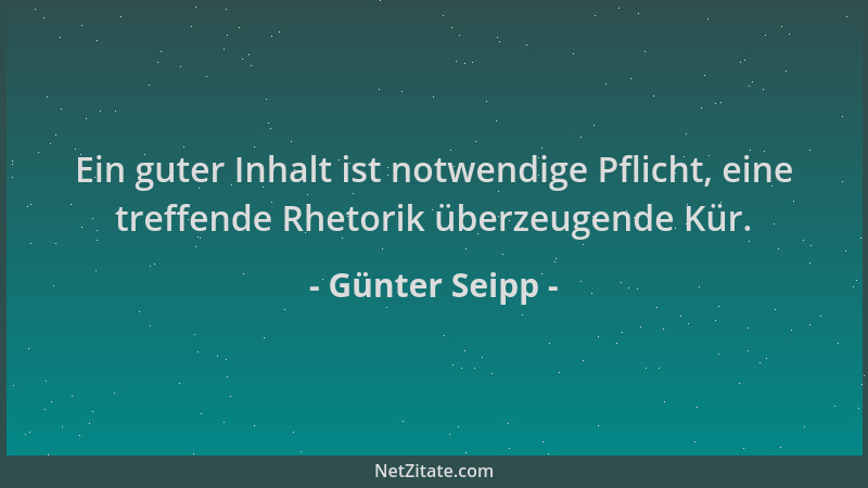 Günter Seipp - Ein guter Inhalt ist notwendige Pflicht, eine treffende Rhetorik überzeugende Kür....