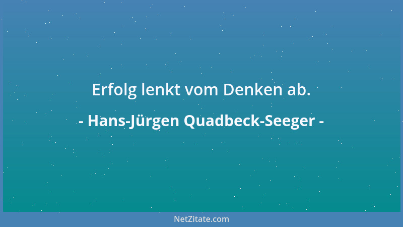 Hans-Jürgen Quadbeck-Seeger - Erfolg lenkt vom Denken ab....