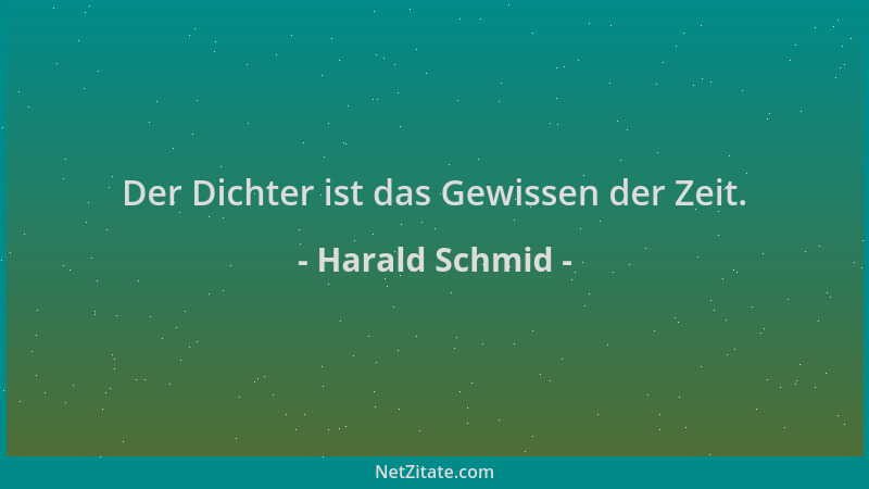 Harald Schmid - Der Dichter ist das Gewissen der Zeit....
