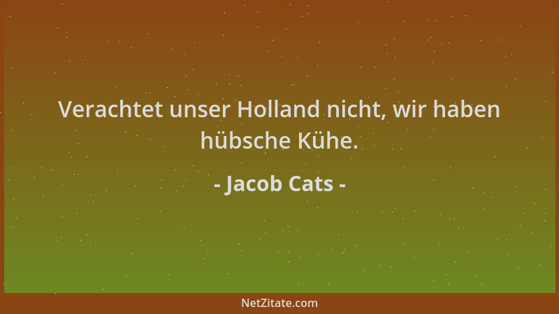 Jacob Cats - Verachtet unser Holland nicht, wir haben hübsche Kühe....