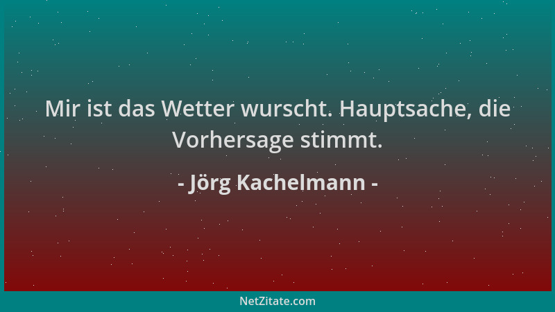Jörg Kachelmann - Mir ist das Wetter wurscht. Hauptsache, die Vorhersage stimmt....