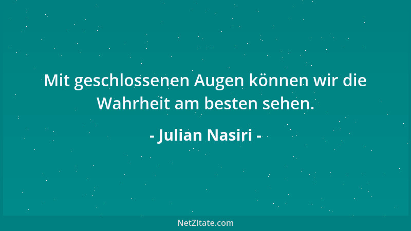 Julian Nasiri - Die Geschichte ist das geschönte Buch der Vergangenheit....