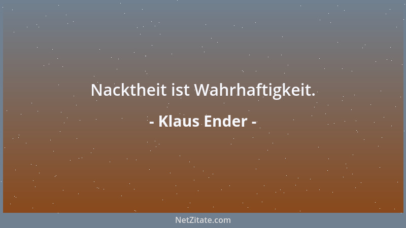 Klaus Ender - Nacktheit ist Wahrhaftigkeit....