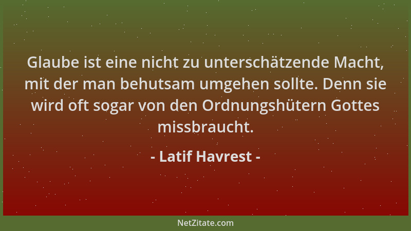 Latif Havrest - Glaube ist eine nicht zu unterschätzende Macht, mit der man behutsam umgehen sollte. Denn sie wird oft soga...