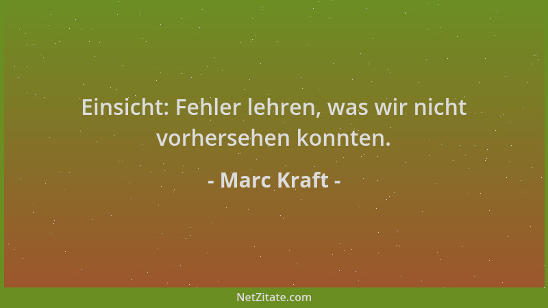 Marc Kraft - Einsicht: Fehler lehren, was wir nicht vorhersehen konnten....
