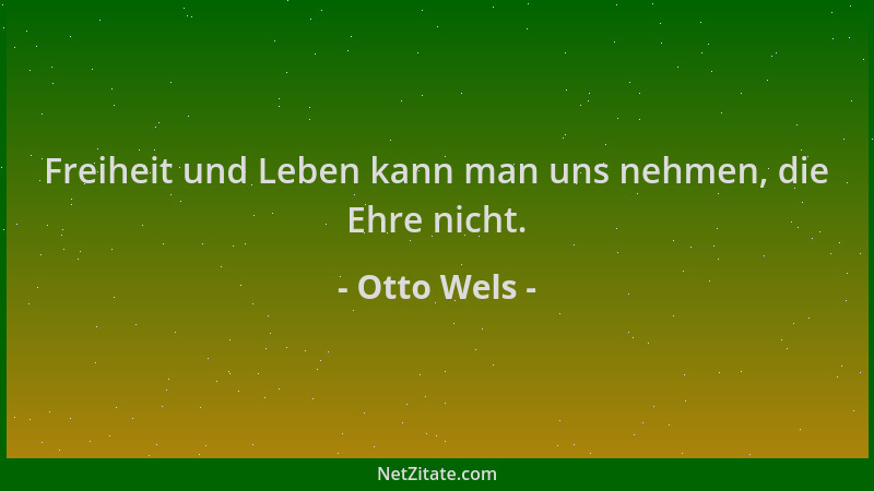 Otto Wels - Freiheit und Leben kann man uns nehmen, die Ehre nicht....