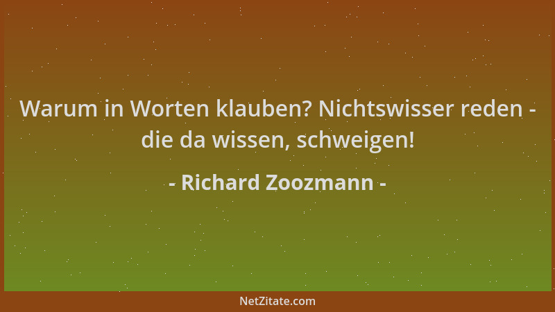 Richard Zoozmann - Warum in Worten klauben? Nichtswisser reden - die da wissen, schweigen!...