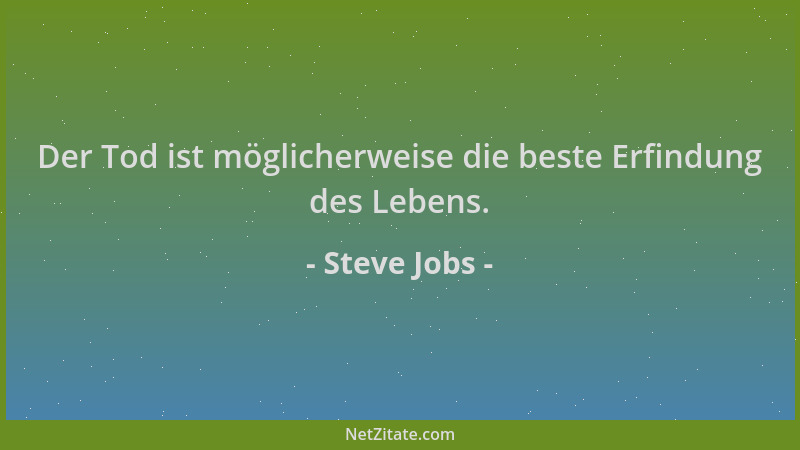 Steve Jobs - Der Tod ist möglicherweise die beste Erfindung des Lebens....