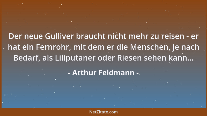 Arthur Feldmann - Der neue Gulliver braucht nicht mehr zu reisen - er hat ein Fernrohr, mit dem er die Menschen, je nach Be...