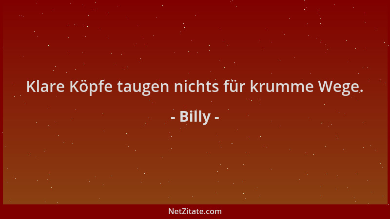 Billy - Klare Köpfe taugen nichts für krumme Wege....
