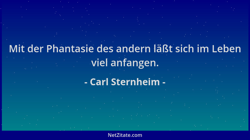 Carl Sternheim - Mit der Phantasie des andern läßt sich im Leben viel anfangen....