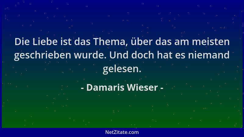 Damaris Wieser - Die Liebe ist das Thema, über das am meisten geschrieben wurde. Und doch hat es niemand gelesen....