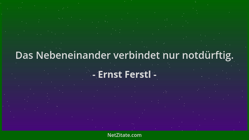 Ernst Ferstl - Das Nebeneinander verbindet nur notdürftig....