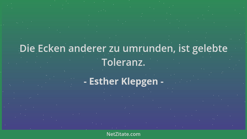Esther Klepgen - Die Ecken anderer zu umrunden, ist gelebte Toleranz....