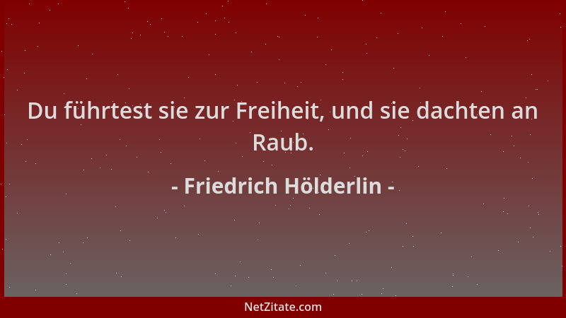 Friedrich Hölderlin - Du führtest sie zur Freiheit, und sie dachten an Raub....