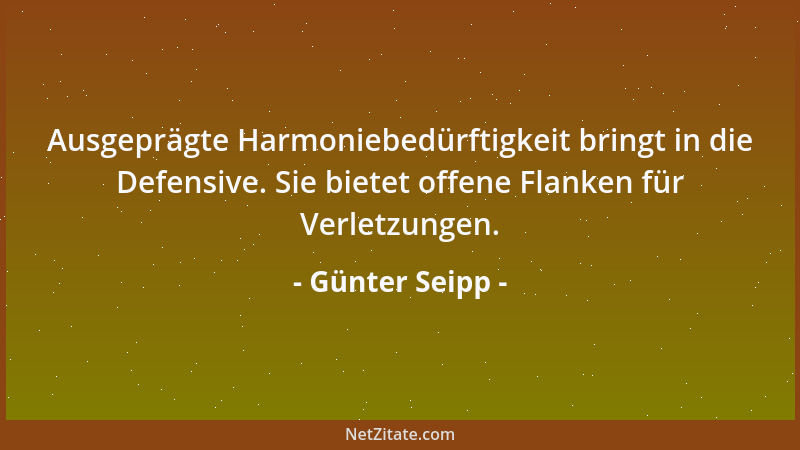 Günter Seipp - Ausgeprägte Harmoniebedürftigkeit bringt in die Defensive. Sie bietet offene Flanken für Verletzungen....