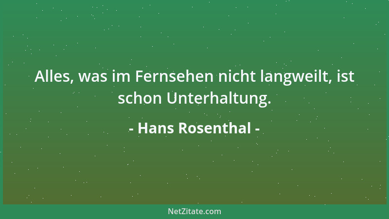 Hans Rosenthal - Alles, was im Fernsehen nicht langweilt, ist schon Unterhaltung....