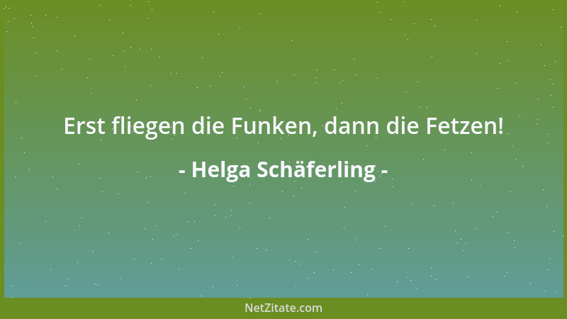 Helga Schäferling - Erst fliegen die Funken, dann die Fetzen!...