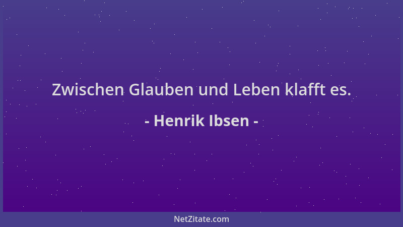 Henrik Ibsen - Zwischen Glauben und Leben klafft es....