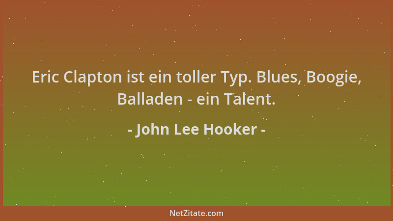John Lee Hooker - Eric Clapton ist ein toller Typ. Blues, Boogie, Balladen - ein Talent....