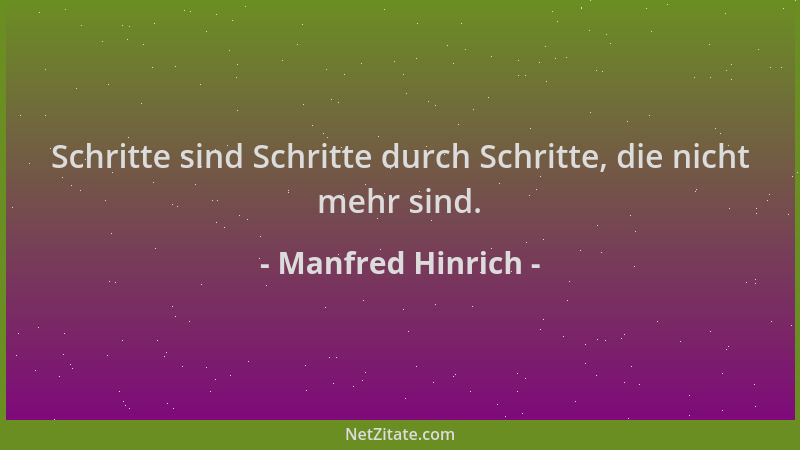 Manfred Hinrich - Schritte sind Schritte durch Schritte, die nicht mehr sind....