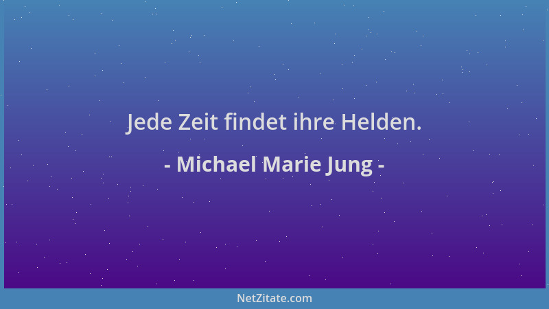Michael Marie Jung - Jede Zeit findet ihre Helden....