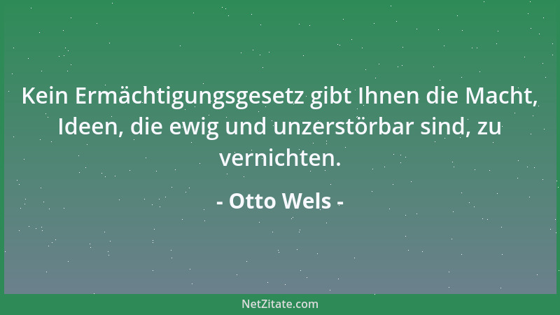 Otto Wels - Nach den Verfolgungen, die die Sozialdemokratische Partei in der letzten Zeit erfahren hat, wird billigerweise...