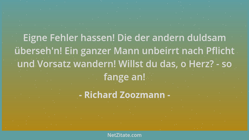 Richard Zoozmann - Eigne Fehler hassen! Die der andern duldsam überseh 'n! Ein ganzer Mann unbeirrt nach Pflicht und Vorsatz...