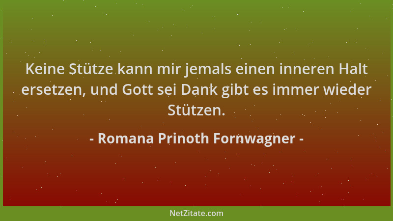 Romana Prinoth Fornwagner - Keine Stütze kann mir jemals einen inneren Halt ersetzen, und Gott sei Dank gibt es immer wiede...