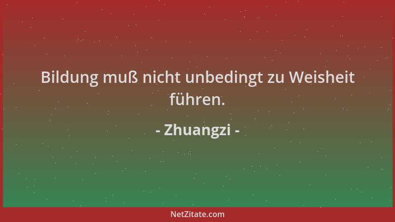 Zhuangzi - Bildung muß nicht unbedingt zu Weisheit führen....