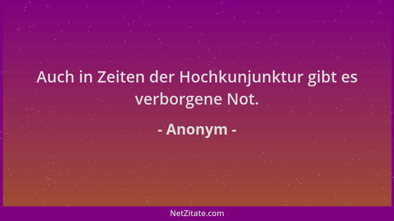 Anonym - Auch in Zeiten der Hochkunjunktur gibt es verborgene Not....