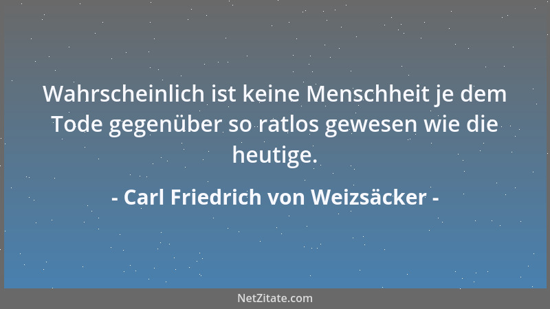 Carl Friedrich von Weizsäcker - Der zweite Schritt, den wir gehen können, zeigt sich oft erst, wenn wir den ersten Schritt...