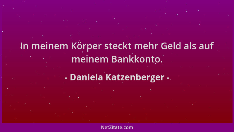 Daniela Katzenberger - In meinem Körper steckt mehr Geld als auf meinem Bankkonto....