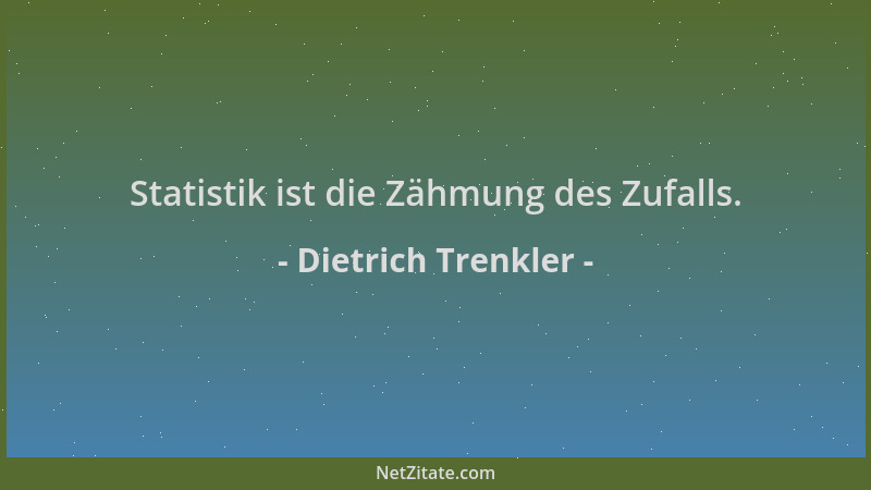 Dietrich Trenkler - Statistik ist die Zähmung des Zufalls....
