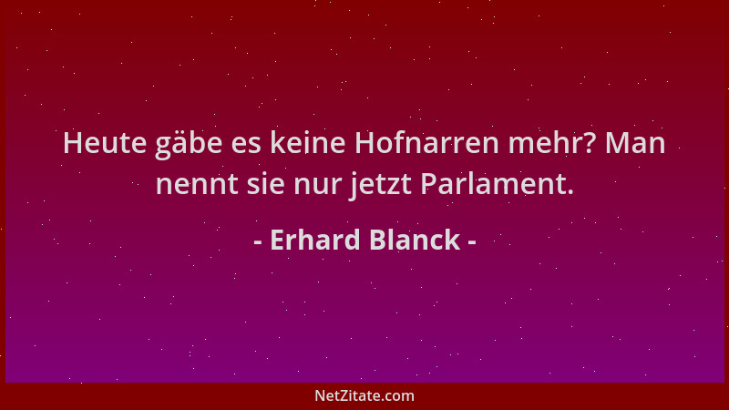 Erhard Blanck - Heute gäbe es keine Hofnarren mehr? Man nennt sie nur jetzt Parlament....