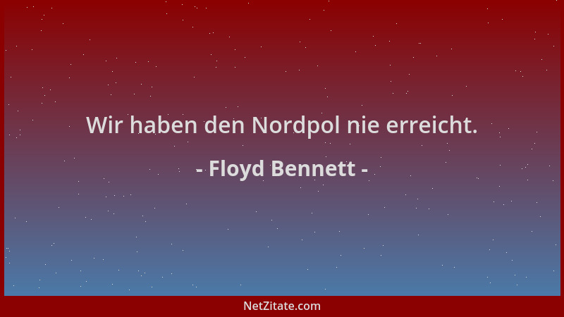 Floyd Bennett - Wir haben den Nordpol nie erreicht....