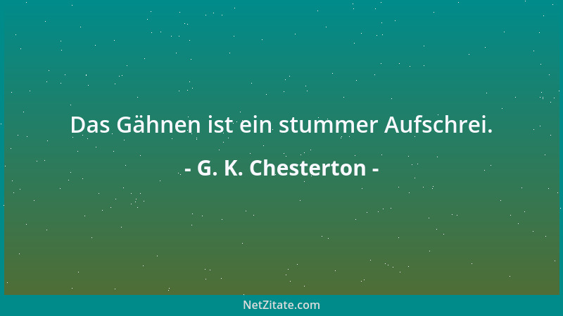 G. K. Chesterton - Das ist sehr beeindruckend! Wenn ich jedoch nicht lesen könnte, wäre der Eindruck noch größer....